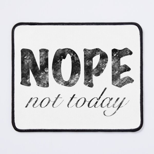Item preview, Nope not today, funny meme designed and sold by hollycooper.