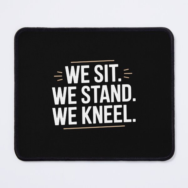 Item preview, We Sit. We Stand. We Kneel. designed and sold by theartfulaspie.