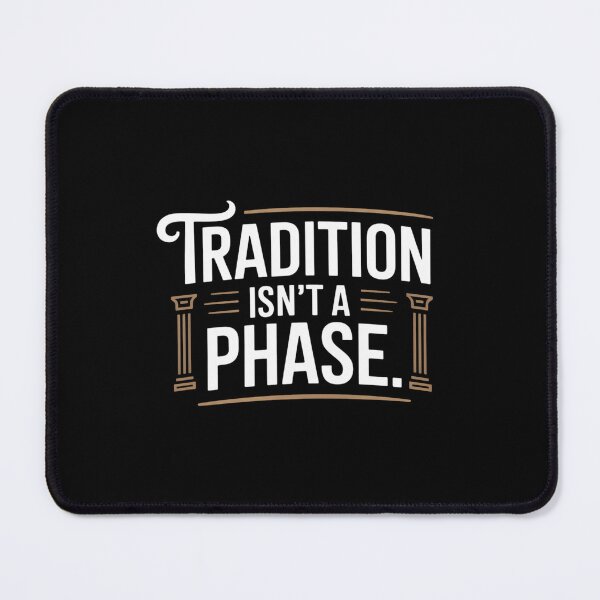 Item preview, Tradition Isn’t a Phase designed and sold by theartfulaspie.
