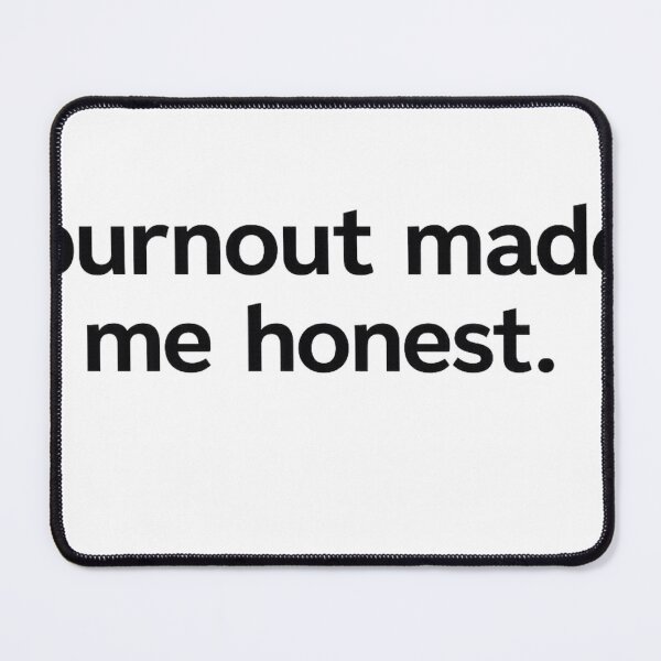 Item preview, Burnout Made Me Honest Mental Health Quote designed and sold by fancy-to-shop.