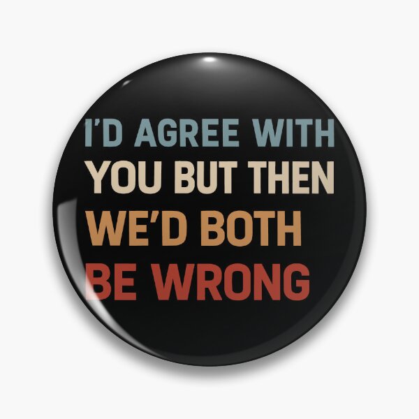 Item preview, I Could Agree With You But Then We Could Both Be Wrong  designed and sold by gear-posters.