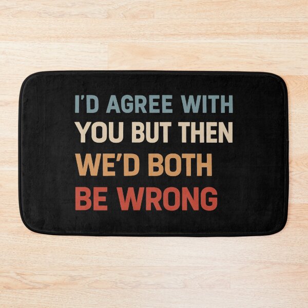 Item preview, I Could Agree With You But Then We Could Both Be Wrong  designed and sold by gear-posters.