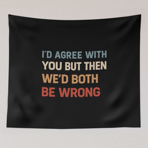 Item preview, I Could Agree With You But Then We Could Both Be Wrong  designed and sold by gear-posters.