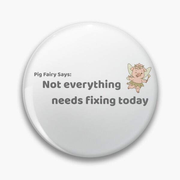 Item preview, Pig Fairy Says - Not everything needs fixing today designed and sold by PigFairySays.