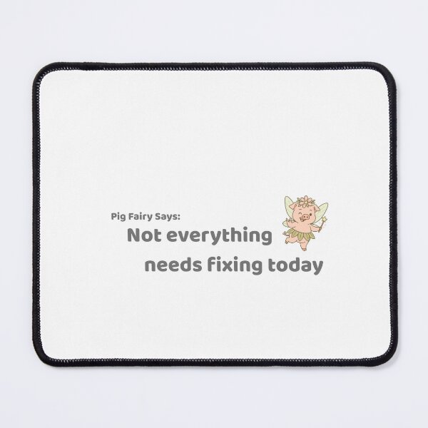 Item preview, Pig Fairy Says - Not everything needs fixing today designed and sold by PigFairySays.