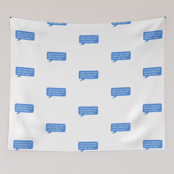 Item preview, I don't ever want that problem to ever go away text message quote designed and sold by notcooljimmysteve.