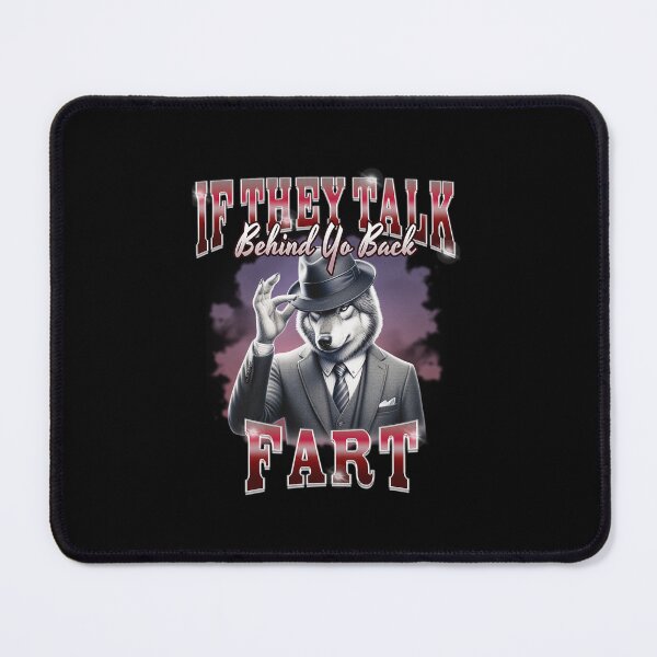 Item preview, If They Talk Behind Yo Back Fart designed and sold by Tanishq Mundhe.