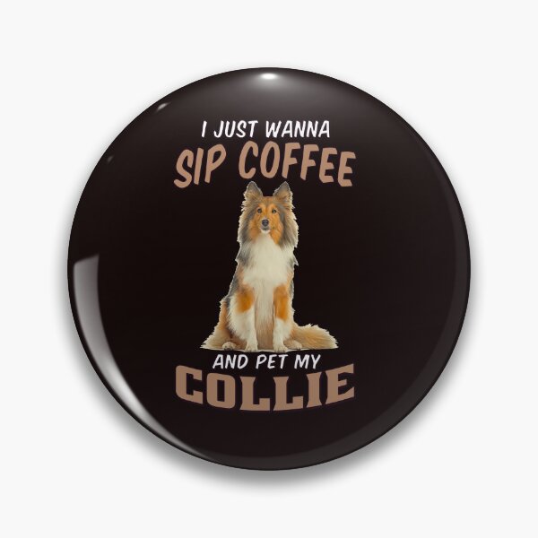 Item preview, Dog Owner Art I Just Wanna Sip Coffee And Pet My Collie designed and sold by fantasticdesign.
