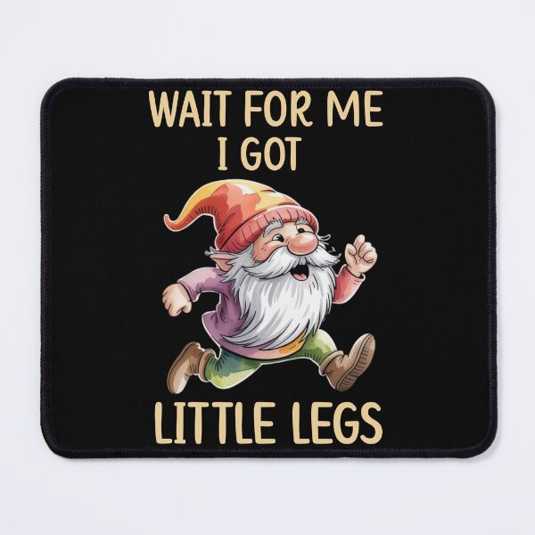 Item preview, Wait for Me I Got Little Legs - Funny Gnome Joke designed and sold by FurrFunPrints.