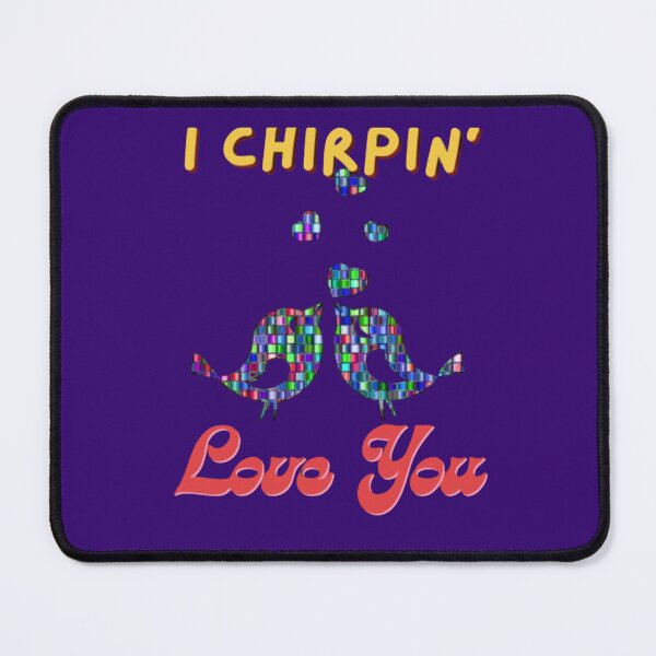 Item preview, I Chirpin' Love you designed and sold by Lovemountain.