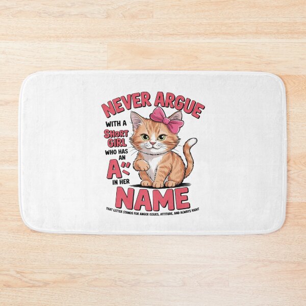 Item preview, Never Argue with A Short Girl Who Has an A in Her Name Cat designed and sold by MarkLeedsArt.