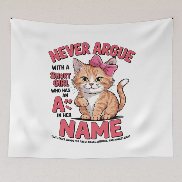 Item preview, Never Argue with A Short Girl Who Has an A in Her Name Cat designed and sold by MarkLeedsArt.