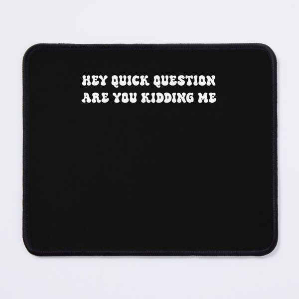 Item preview, Hey Quick Question Sarcasm Are You Kidding Me designed and sold by Run to Creations.
