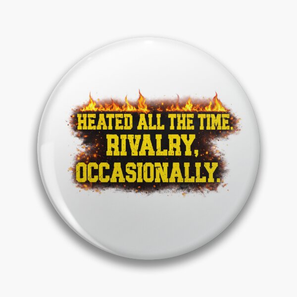 Item preview, Heated All The Time Rivalry Occasionally Quote designed and sold by faridman.