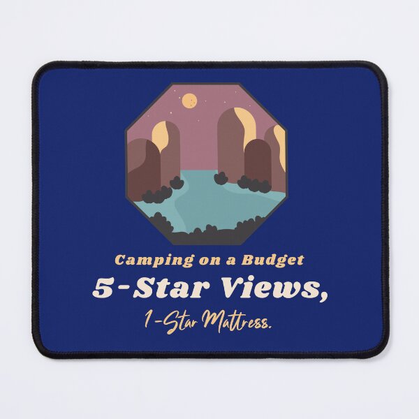 Item preview, Camping On A Budget 5-Star Views, 1-Star Mattress designed and sold by Zoaluxe.