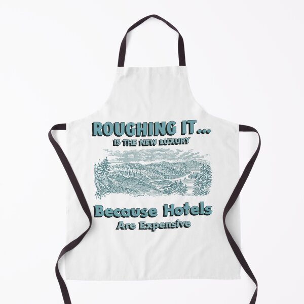 Item preview, Roughing it... Is The New Luxury Because Hotels Are Expensive designed and sold by Zoaluxe.