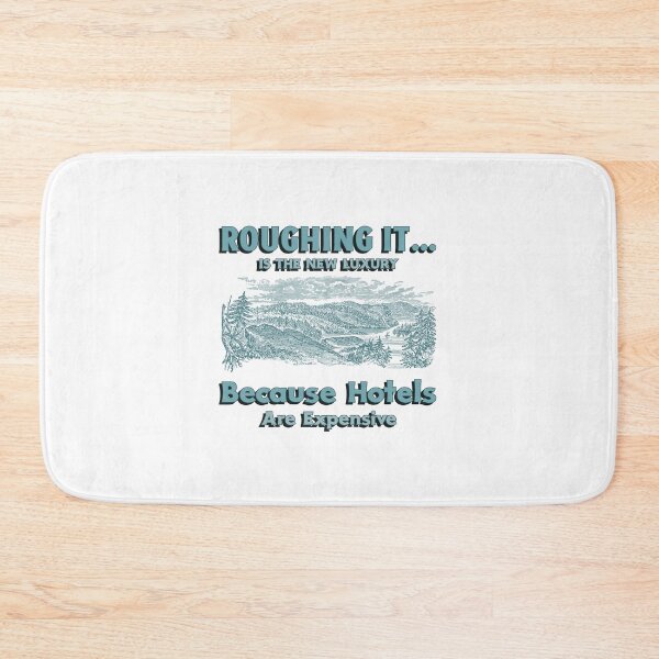 Item preview, Roughing it... Is The New Luxury Because Hotels Are Expensive designed and sold by Zoaluxe.