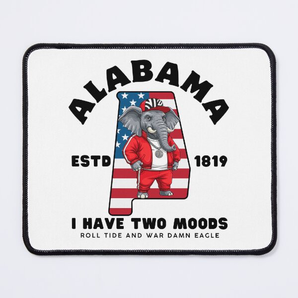 Item preview, Alabama : I have two moods roll tide and war damn eagle designed and sold by Peerless-Prime.