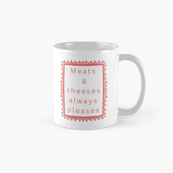 Item preview, Meats And Cheeses Always Pleases every single time designed and sold by JonesFlora2025.