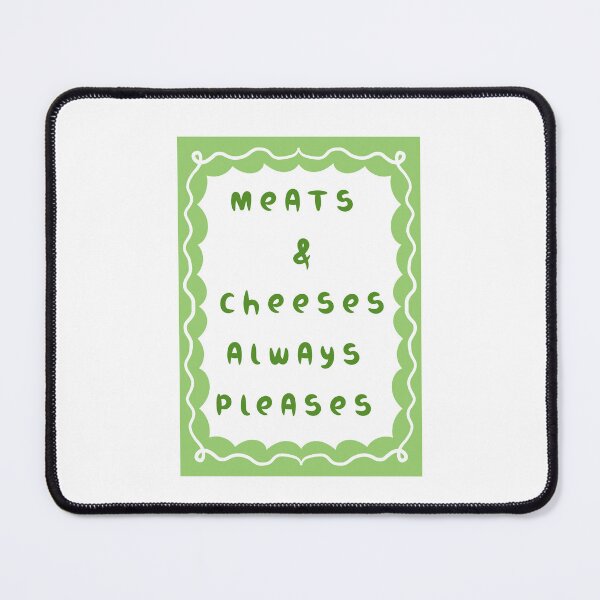 Item preview, Meats And Cheeses Always Pleases without any doubt designed and sold by JonesFlora2025.