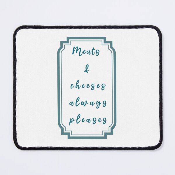 Item preview, Meats And Cheeses Always Pleases every gathering ever designed and sold by JonesFlora2025.