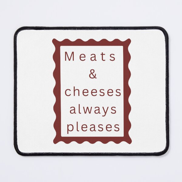 Item preview, Meats And Cheeses Always Pleases hearts everywhere always designed and sold by JonesFlora2025.