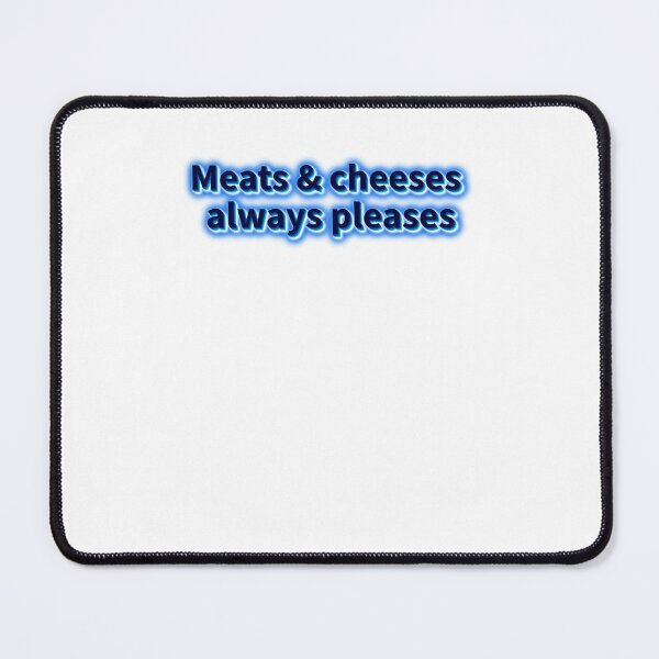 Item preview, Meats And Cheeses Always Pleases without any regrets designed and sold by JonesFlora2025.