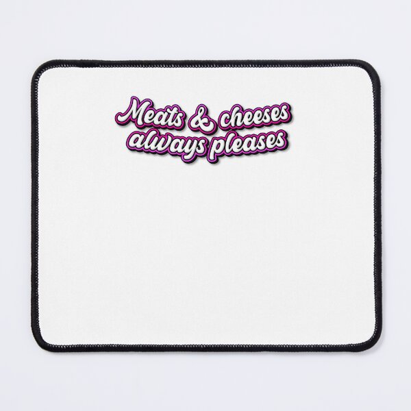 Item preview, Meats And Cheeses Always Pleases with zero effort designed and sold by JonesFlora2025.