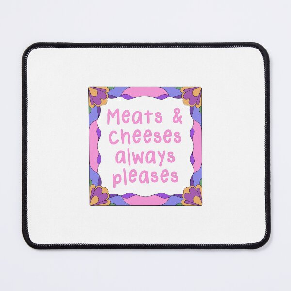 Item preview, Meats And Cheeses Always Pleases no explanation needed designed and sold by JonesFlora2025.