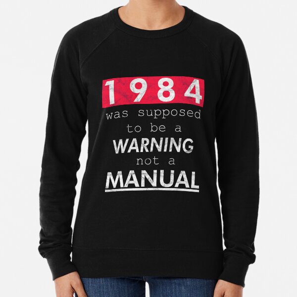 1984 was supposed to be a WARNING not a MANUAL (Weathered) Lightweight Sweatshirt