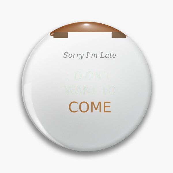 Item preview, Sorry Im Late I Didnt Want To Come Funny Introvert Antisocial Humor designed and sold by JoshCustomTees.