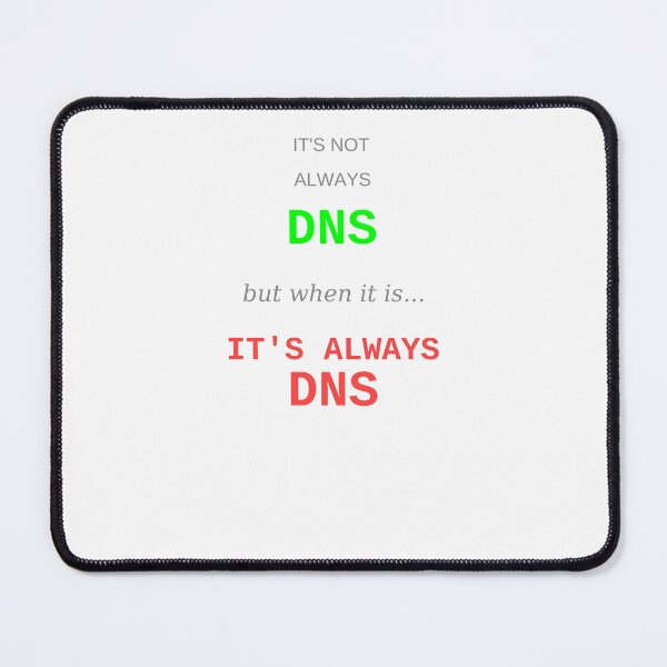 Item preview, Its Not Always DNS Network Engineer IT Sysadmin Tech Humor Gift designed and sold by JoshCustomTees.