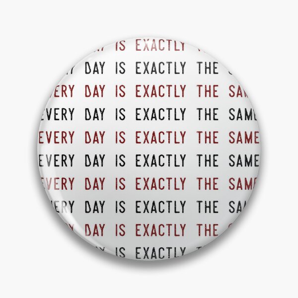 Item preview, Every Day Is Exactly The Same designed and sold by IKDG.