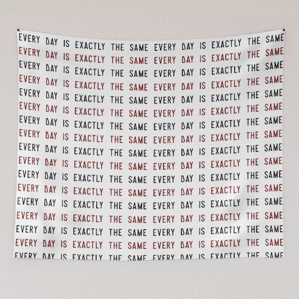 Item preview, Every Day Is Exactly The Same designed and sold by IKDG.