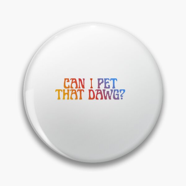 Item preview, Can I Pet That Dawg?  Funny & Wholesome Dog Design designed and sold by GOTCHO1.