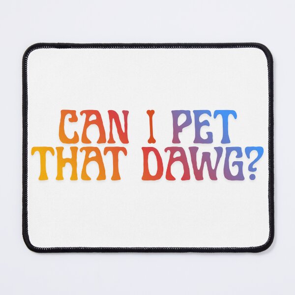 Item preview, Can I Pet That Dawg? Funny & Wholesome Dog Design designed and sold by GOTCHO1.