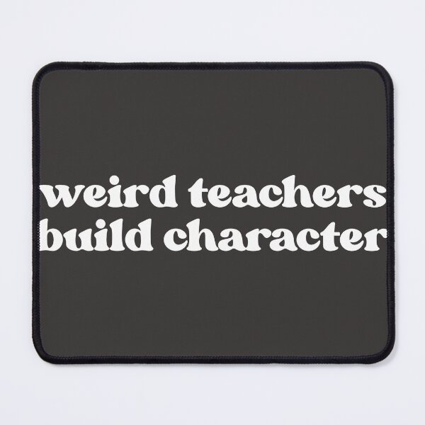 Item preview, Weird Teachers Build Character, Best Teachers  designed and sold by faridman.