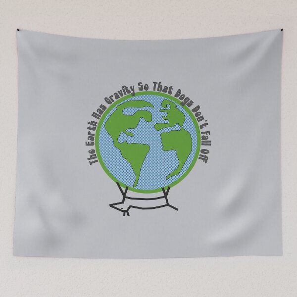 Item preview, The earth has gravity so that dogs don't fall off designed and sold by hitNmiss.