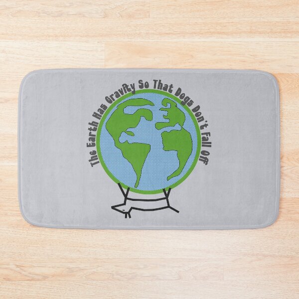 Item preview, The earth has gravity so that dogs don't fall off designed and sold by hitNmiss.