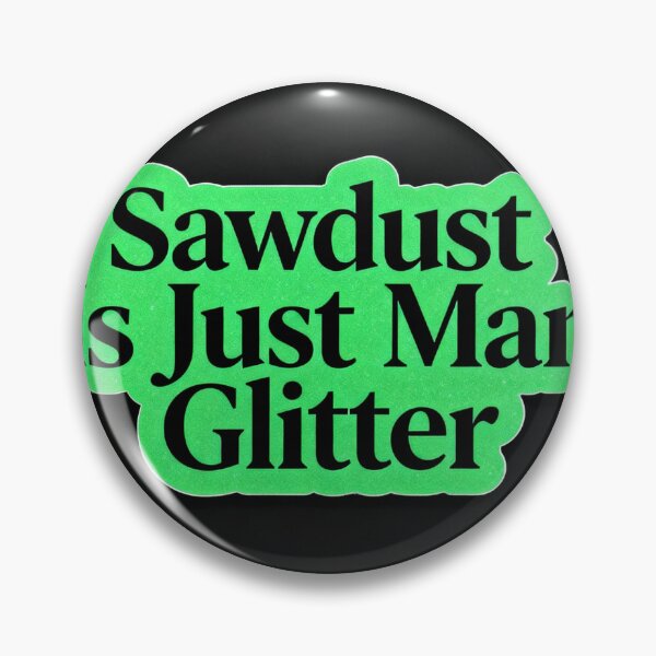Item preview, Sawdust is Just Man Glitter designed and sold by 90millennialdad.