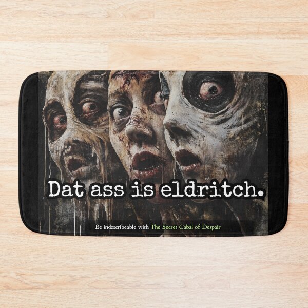 Item preview, Dat Ass Is Eldritch designed and sold by The Secret Cabal of Despair.
