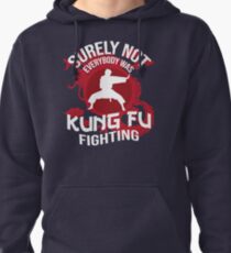 Surely not Everybody Was Kung Fu Fighting Pullover Hoodie