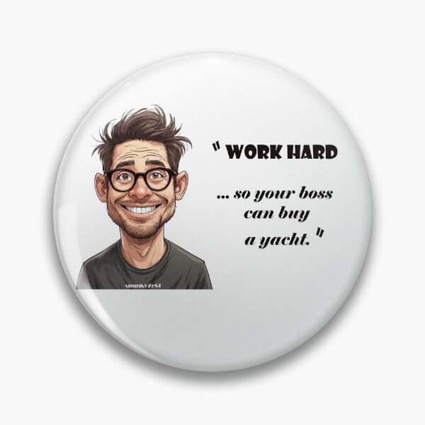 Item preview, “Work hard ... so your boss can buy a yacht.” - Albert @ spunkyZeST designed and sold by spunkyZeST.