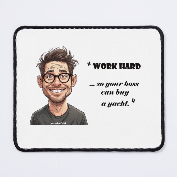 Item preview, “Work hard ... so your boss can buy a yacht.” - Albert @ spunkyZeST designed and sold by spunkyZeST.