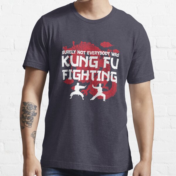 Surely not Everybody Was Kung Fu Fighting Essential T-Shirt