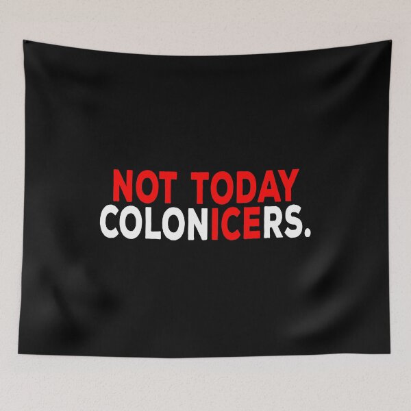 Item preview, Not Today ColonICErs Anti ICE Protest Typography designed and sold by EthosWear.