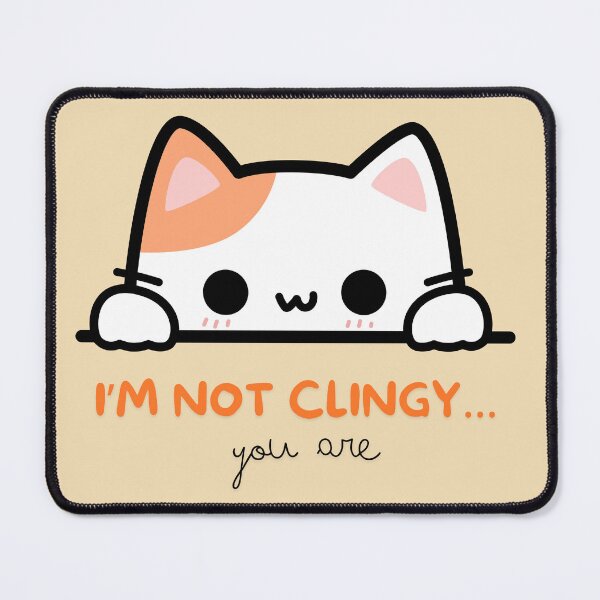 Item preview, cute cat Im not Clingy you are designed and sold by vmdigitalph.