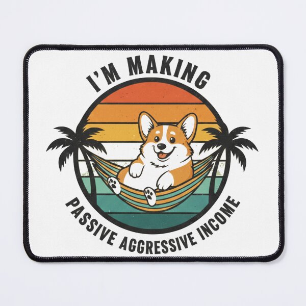 Item preview, I'm Making Passive Aggressive Income Corgi Dog designed and sold by Death by Bunny.