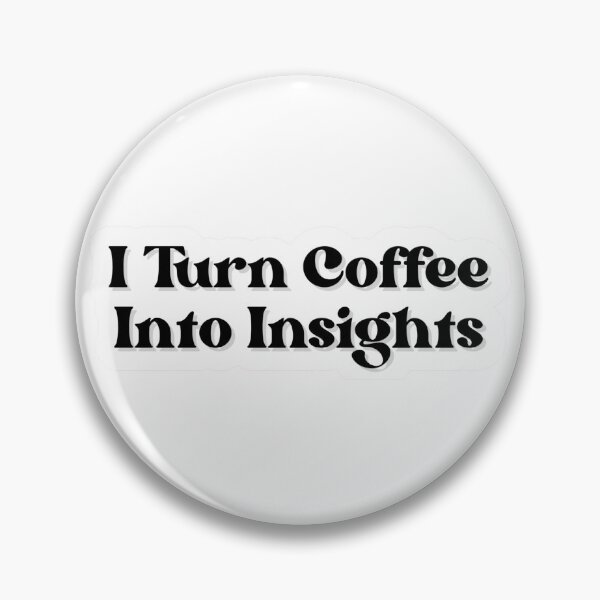 Item preview, I Turn Coffee Into Insights Data Analyst Humor designed and sold by HookLineAndData.