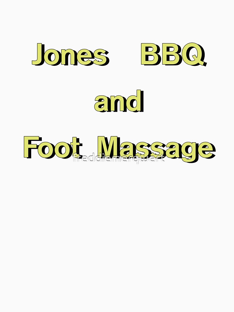 "Jones BBQ and Foot Massage" Tshirt for Sale by freddiemerqwert